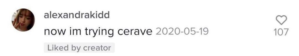 A screenshot of a user's comment saying "now im trying cerave" with 107 likes by other users, including the creator.