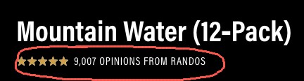 "5 stars and 9,007 opinions from randos" on the mountain water (12-pack)
